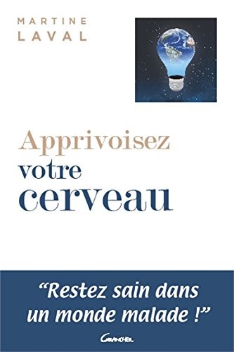 Apprivoisez votre cerveau - Restez sains dans un monde malade !