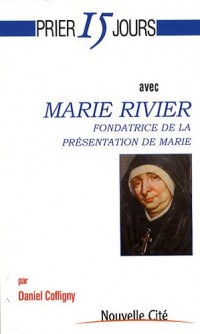 Prier 15 Jours avec Marie Rivier fondatrice de la Présentation de Marie