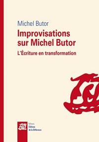 Improvisations sur Michel Butor : L'Ecriture en transformation