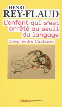 L'enfant qui s'est arrêté au seuil du langage : Comprendre l'autisme