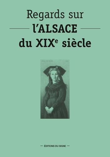 Regards sur l'Alsace du XIXe siècle