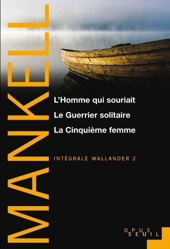 L'Homme qui souriait , Le Guerrier solitaire, La Cinquième Femme. Intégrale Wallander
