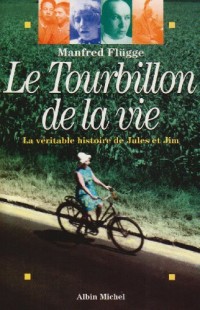 Le tourbillon de la vie : La véritable histoire de Jules et Jim