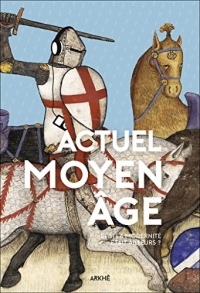 Actuel Moyen Âge: Et si la modernité était ailleurs ? (Homo Historicus)