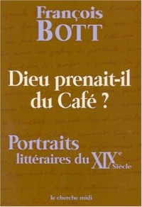 Dieu prenait-il du café ? Portraits littéraires du XIXe siècle