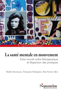 La santé mentale en mouvement: Entre nouvel ordre thérapeutique et dispersion des pratiques