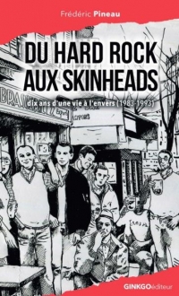 Du Hard Rock aux Skinhead : Dix ans d'une vie à l'envers (1983-1993)