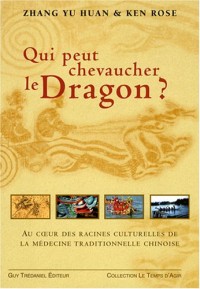 Qui pourrait chevaucher le dragon ? : Aux racines de la médecine traditionnelle chinoise