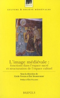 L'image médiévale : Fonctions dans l'espace sacré et structuration de l'espace cultuel