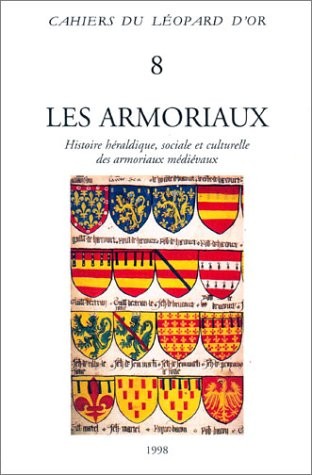 Les Armoriaux : Histoire héraldique, sociale et culturelle des armoriaux médiévaux - Actes de colloque tenu à Paris, 1994