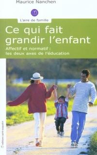 Ce qui fait grandir l'enfant : Affectif et normatif, les deux axes de l'éducation