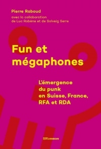 Fun et mégaphones - L'émergence du punk en Suisse, France, RFA et RDA