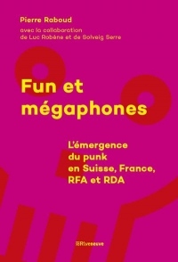 Fun et mégaphones - L'émergence du punk en Suisse, France, RFA et RDA