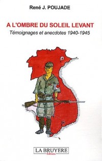 A l'ombre du soleil levant : Témoignages et anecdotes 1940-1945