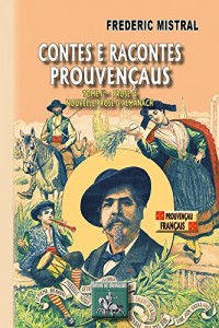 Contes e racontes prouvençaus : Tome 1, Prose & Nouvelle prose d'almanach, édition bilingue français-provençal