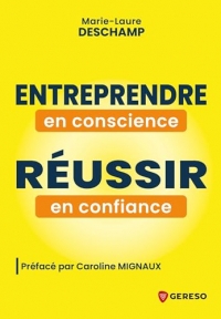 Entreprendre en conscience, réussir en confiance: Et si vous vous donniez le permis de réussir ?