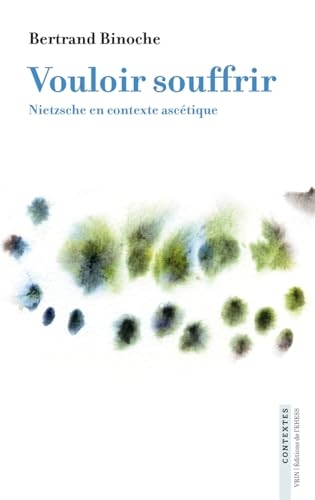 Vouloir souffrir: Nietzsche en contexte ascétique