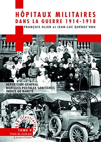 Les hôpitaux militaires dans la guerre de 1914-1918 Tome V: Répertoire général marques postales sanitaires indice de rareté