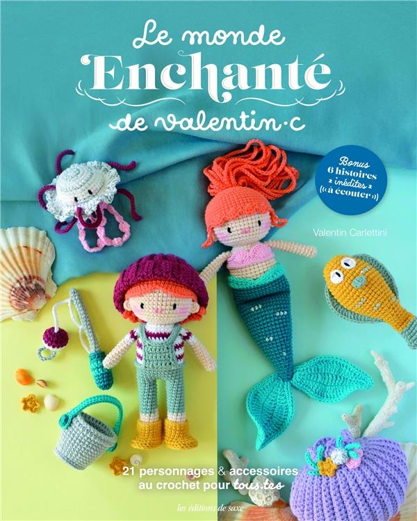 Le monde enchanté de Valentin.c. 21 personnages & accessoires au crochet pour tous.tes: 21 personnages & accessoires au crochet pour tous.tes