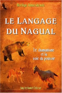 Le Langage du Nagual : Le pouvoir spirituel du rêve chamanique