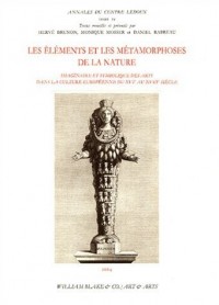 Les éléments et les métamorphoses de la nature : Imaginaire et symbolique des arts dans la culture européenne du XVIe au XVIIIe siècle