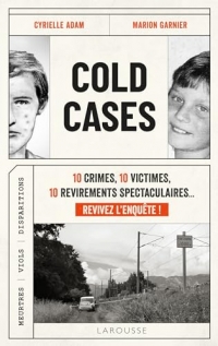 Cold Cases: 10 crimes, 10 victimes, 10 revirements spectaculaires... Revivez l'enquête !