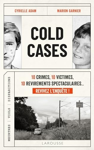Cold Cases: 10 crimes, 10 victimes, 10 revirements spectaculaires... Revivez l'enquête !