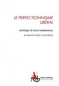 Le perfectionnisme libéral: L'État peut-il nous rendre meilleur? Anthologie de textes fondamentaux