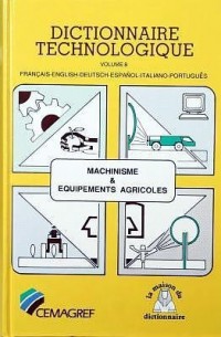 Dictionnaire technologique. volume 8. machinisme & équipements agricoles :