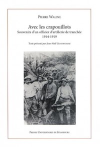 Avec les crapouillots : Souvenirs d'un officier d'artillerie de tranchée 1914-1919 suivis des Souvenirs de Marcel Waline, adolescent d'Epernay, ville du front