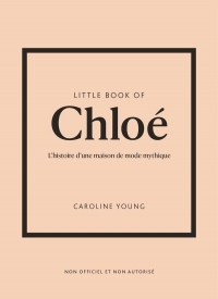 Little Book of Chloé (version française) - L'histoire d'une maison de mode de légende