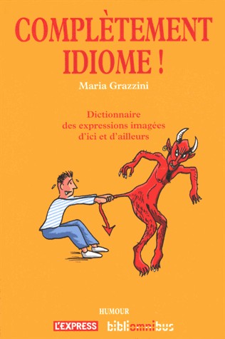Complètement idiome !