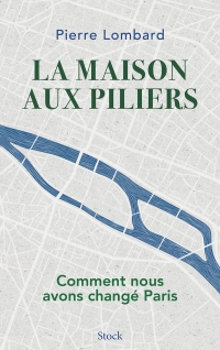 La maison aux piliers: Comment nous avons changé Paris