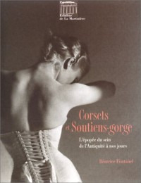 Corsets et soutiens-gorge. L'épopée du sein de l'Antiquité à nos jours