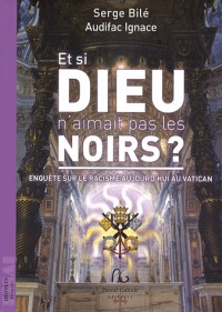 Et si Dieu n'aimait pas les Noirs ? : Enquête sur le racisme aujourd'hui au Vatican