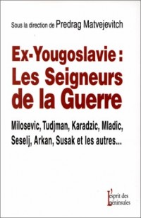 Ex-Yougoslavie : les seigneurs de la guerre