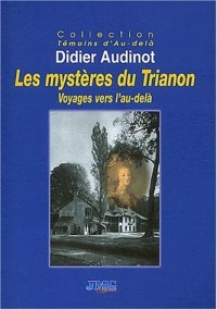 Les mystères du Trianon. Voyages vers l'au-delà