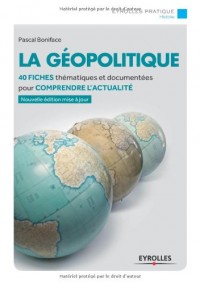 La géopolitique : 40 fiches thématiques et documentées pour comprendre l'actualité