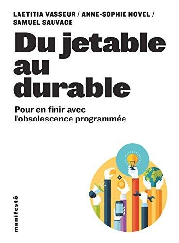 Du jetable au durable: En finir avec l’obsolescence programmée