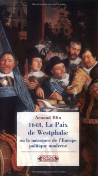 1648, La Paix de Westphalie : Ou la naissance de l'Europe politique moderne