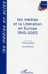 Les médias et la Libération en Europe, 1945-2005