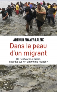 Dans la peau d'un migrant : De Peshawar à Calais, enquête sur le cinquième monde