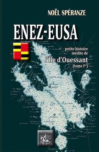 Enez-Eusa : petite histoire inédite de l'Ile d'Ouessant : Tome 1