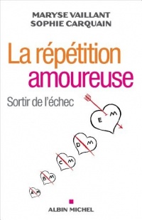 La Répétition amoureuse: Sortir de l'échec