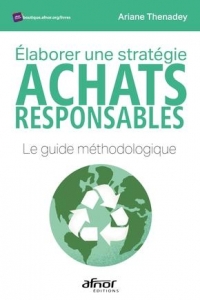 ELABORER UNE STRATEGIE ACHATS RESPONSABLES: LE GUIDE METHODOLOGIQUE !