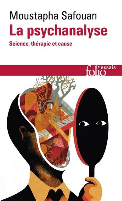 La psychanalyse: Science, thérapie et cause