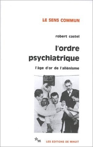 L'Ordre psychiatrique : L'âge d'or de l'aliénisme