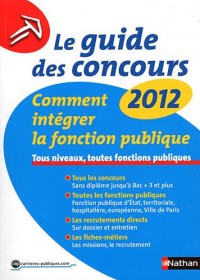 Le guide des concours 2012 - comment intégrer la fonction publique