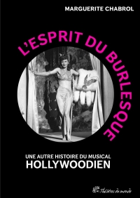 L’Esprit du burlesque: Une autre histoire du « musical » hollywoodien