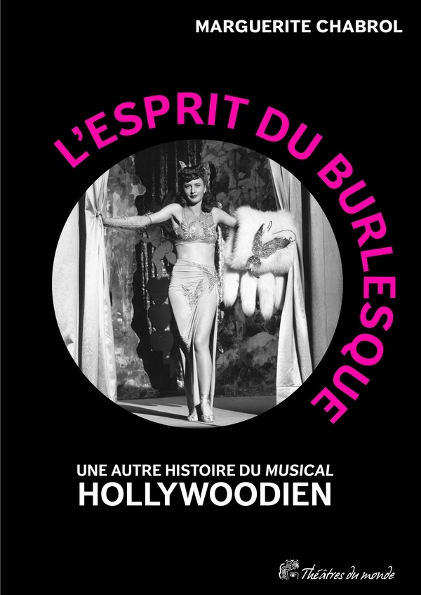 L’Esprit du burlesque: Une autre histoire du « musical » hollywoodien